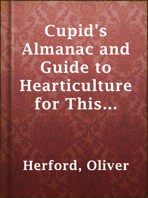 Oliver Herford作のCupid's Almanac and Guide to Hearticulture for This Year and Nextの作品詳細 - 貸出可能